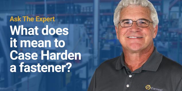 What does it mean to Case Harden a fastener? 