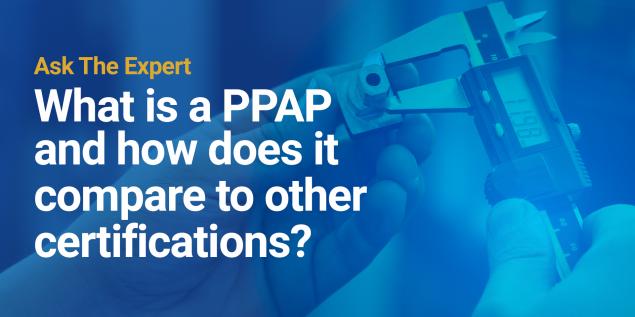 What is a PPAP and how does it compare to other certifications?