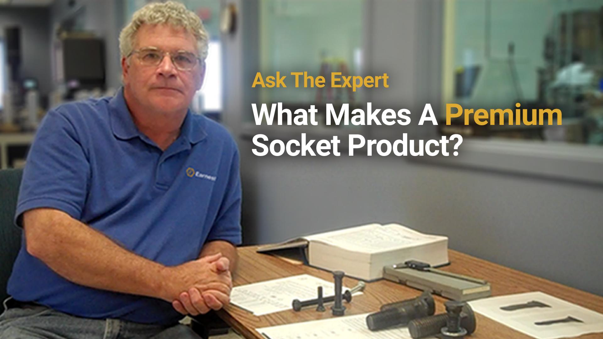 Ask The Expert: What Makes A Premium Socket Product