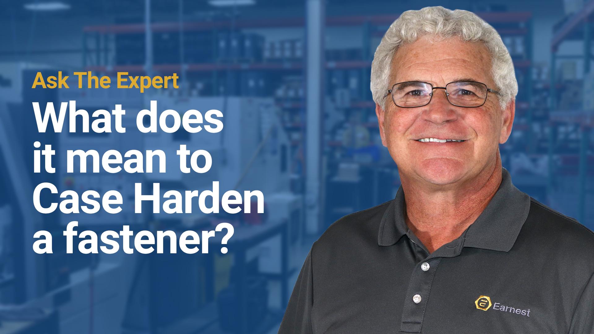 What does it mean to Case Harden a fastener? 